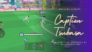 HAJIME TAKI MENGGILA DI MATCH PERTAMA - CAPTAIN TSUBASA ACE