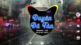 Duyên Đã Tàn - Oanh Tạ ( HEINEKEN REMIX ) | Nhạc Trẻ EDM  | Duyên phận số kiếp đôi ta..nay đã tàn.