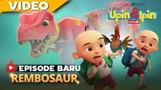 Upin Ipin episode baru REMBOSAUR