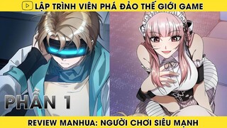 REVIEW MANHUA: LẬP TRÌNH VIÊN PHÁ ĐẢO THẾ GIỚI GAME | PHẦN 1 | REVIEW TRUYỆN | HAPPY COMICS