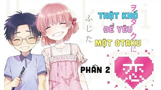 Tóm Tắt Anime: " Thật Khó Để Yêu Một Otaku " | Phần 2/4 I Teny Anime