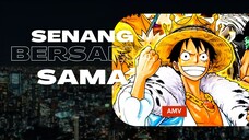 SENANG BERSAMA SAMA - (EPIC AMV ONE PIECE)