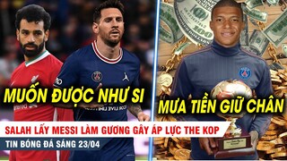 BẢN TIN 23/4| Salah lấy Messi làm ĐÒN BẨY gây áp lực The Kop, PSG tung CHIÊU CUỐI giữ chân Mbappe