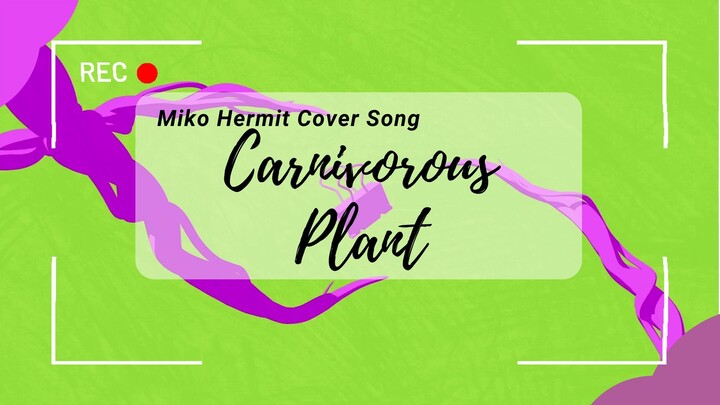 [Short Cover Song] Carnivorous Plant - Miko Hermit