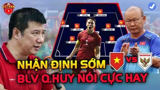 BLV Quang Huy Nhận Định Sớm ĐTVN vs INDO: "HLV Hàn Dùng Đội Hình B, Chiều Sâu Đáng Kinh Ngạc