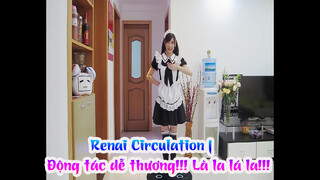 Renai Circulation | Động tác dễ thương!!! Là la lá la!!!