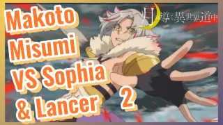 Makoto Misumi  VS Sophia & Lancer 2