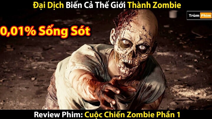 [Review Phim] Chỉ Có 0,01% Dân Số Thế Giới Sống Sót Sau Đại Dịch Zombie | Trùm Phim Review