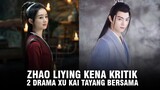 Zhao Liying Dikritik oleh Netizen | Dua Drama Xu Kai Akan Tayang Bersama? 🎥