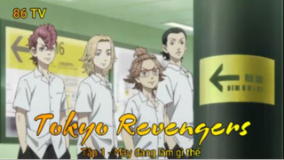 Tokyo Revengers Tập 1 - Mày đang làm gì thế