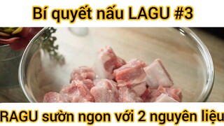 Bí quyết nấu LAGU, RAGU sườn ngon với 2 nguyên liệu Đặc Biệt này phần 3