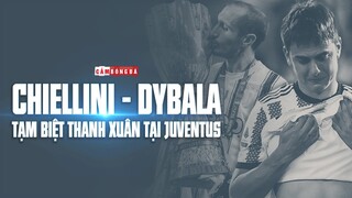 Tạm biệt Dybala, tạm biệt Chiellini và THANH XUÂN RỰC RỠ tại Juventus