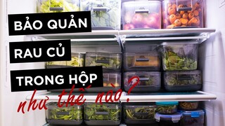 CÁCH BẢO QUẢN RAU TRONG HỘP ĐỂ CẢ TUẦN KHÔNG HỎNG