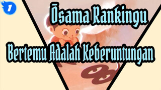 [Ōsama Rankingu] Pertemuan Kita Adalah Keberuntungan Kita_1