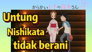 (Teasing Master Takagi san Season 3) Untung Nishikata tidak berani