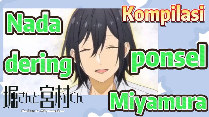 [Horimiya] Kompilasi | Nada dering ponsel Miyamura