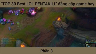 "TOP 30 Best LOL PENTAKILL" đẳng cấp game hay #3