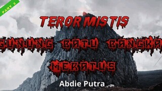 Teror Mistis Gunung Batu Bangkai Meratus / Part 3 / Cerita Horor