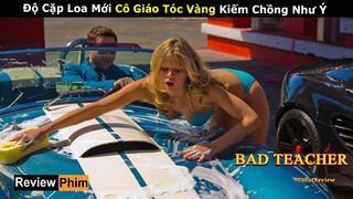 [Review Phim] Cô Giáo Thảo Nhưng Hăng Say Đào Mỏ, Xào Rau Cần, Tia Phụ Huynh | Bad Teacher | Netflix