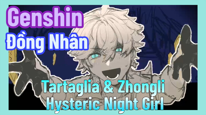 [Genshin, Đồng Nhân] Tartaglia & Zhongli Hysteric Night Girl