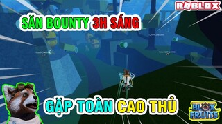 Roblox - Săn Bounty Lúc 3H Sáng Gặp Toàn Cao Thủ Trong Blox Fruits Và Cái Kết