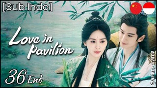[Sub Indo] Love in Pavilion – Eps. 36 End (2025)
