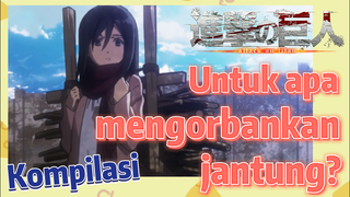 [Attack on Titan] Kompilasi | Untuk apa mengorbankan jantung?