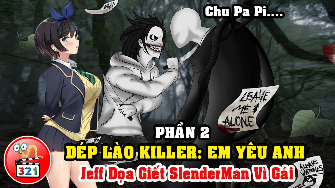 Câu Chuyện Dép Lào Killer Em Yêu Anh Phần 2: Jeff The Killer Vì Gái Dọa  Giết Slenderman - Bilibili