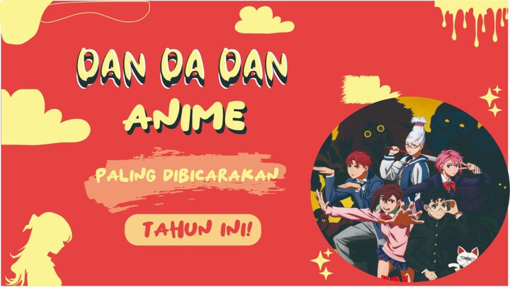 Kenapa Dandadan Jadi Anime Paling Dibicarakan Tahun Ini?