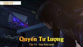 Quyến Tư Lượng Tập 13 - Gặp thủy quái