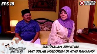 SIAP MALAM JUM'ATAN! MAT SOLAR NGEJOGROK DI ATAS RANJANG! - TBNH EPS 18