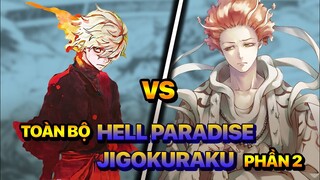 Lần Đầu Chạm Trán Đại Thiên Tiên! Toàn Bộ Về Địa Ngục Cực Lạc: Hell Paradise - Jigokuraku (Phần 2)