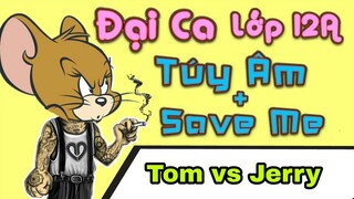 Tổng hợp Đại Ca Lớp 12A chế Tom vs Jerry ( Túy Âm + Save Me Parody ) - LEG