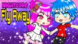 Nightcore - Fly Away with Me | GLMV - Gacha Life Music Video | TheFatRat - feat. Anjulie