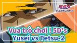 [Vua trò chơi !|5D's]How old are you...？Fudo Yusei vs Ushio Tetsu-1_B