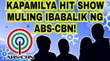 KAPAMILYA HIT SHOW MULING IBABALIK NG ABS-CBN!