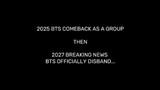 bts comeback in 2025 then bts in 2027 is disband😔😥☹️💔