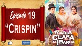 Maria Clara At Ibarra - Episode 19 - "Crispin"