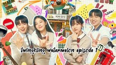 TWINGKLING WATERMELON EPISODE 1 ENG SUB