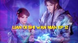 Lian Qi Shi Wan Nian Episode 32 Sub indo| one hundred thousand Years of Refining Qi episode 32