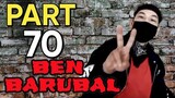 BARUBALAN TIME PART 70 |BEN BARUBAL™