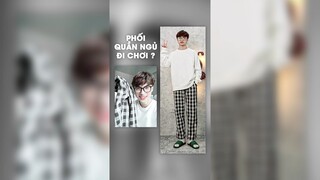 Phối đồ quần ngủ đi chơi?