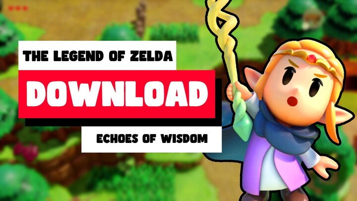 How to Download The Legend of Zelda Echoes of Wisdom on PC