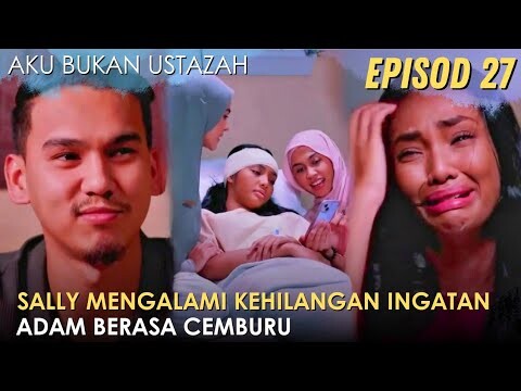 Sinopsis Aku Bukan Ustazah Episod 27 - Adam Cemburu Aminah Lebih Banyak Meluangkan Masa Untuk Sally