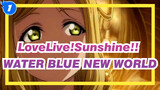 [LoveLive!Sunshine!!|MAD] WATER BLUE NEW WORLD_1