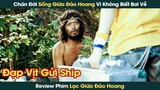 Thanh Niên Chán Đời Lạc Giữa Đảo Hoang Nhưng Vẫn Gọi Shipper Được Mỳ Tương Đen || Phê Phim Review