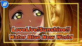 [LoveLive!Sunshine!!|MAD]Water Blue New World_2