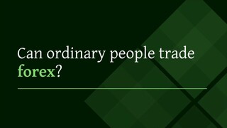 Can ordinary people trade forex?