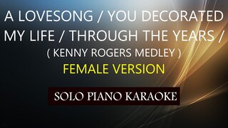 A LOVESONG / YOU DECORATED MY LIFE / THROUGH THE YEARS ( FEMALE VERSION )  ( KENNY ROGERS MEDLEY )