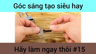 Góc sáng tạo siêu hay hãy làm ngay thôi phần 15